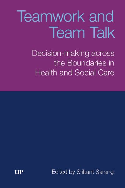 Teamwork and Team Talk: Decision-Making Across the Boundaries in Health and Social Care