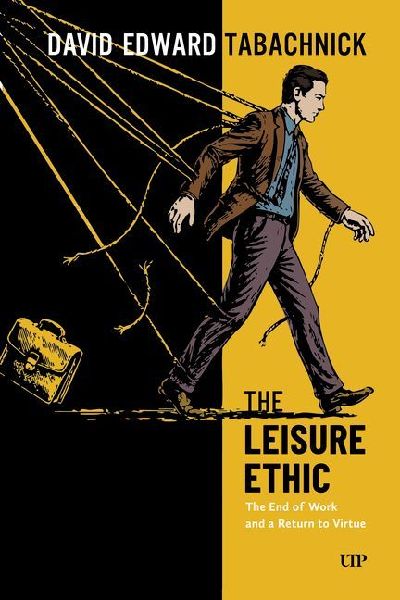 The Leisure Ethic: The End of Work and a Return to Virtue