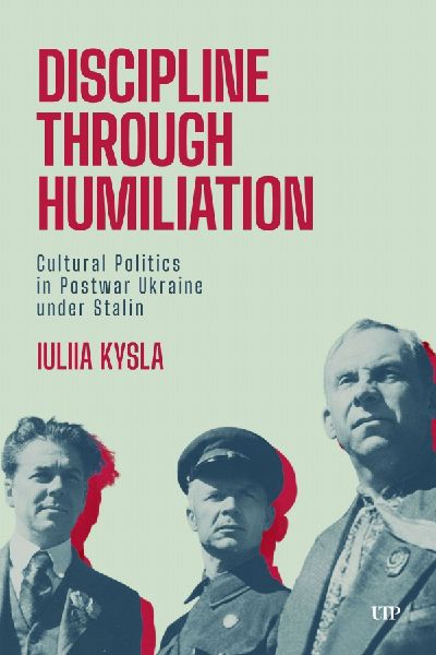 Discipline Through Humiliation: Cultural Politics in Post-War Ukraine Under Stalin