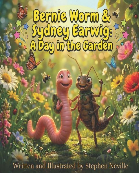 Bernie Worm & Sydney Earwig: A Day in the Garden