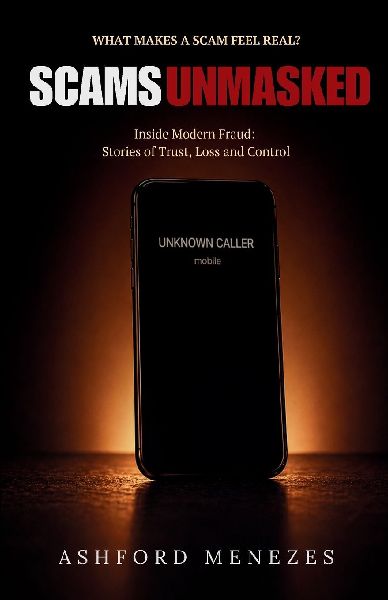 Scams Unmasked: Inside Modern Fraud: Stories of Trust, Loss and Control