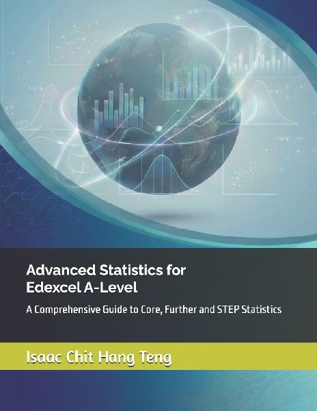 Advanced Statistics for Edexcel A-Level: A Comprehensive Guide to Core, Further and STEP Statistics