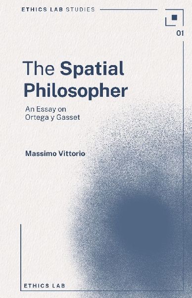 The Spatial Philosopher: An Essay on Ortega y Gasset