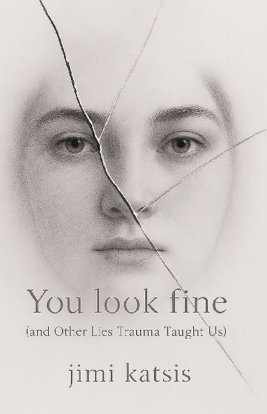 You Look Fine: And Other Lies Trauma Taught Us