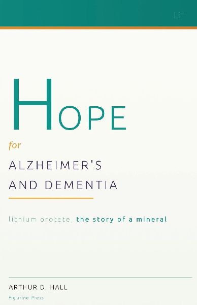 Hope for Alzheimer's and Dementia: Lithium Orotate, the Story of a Mineral