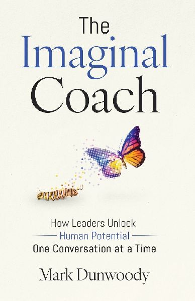The Imaginal Coach: How Leaders Unlock Human Potential One Conversation at a Time
