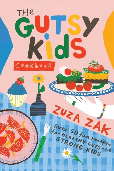 The Gutsy Kids Cookbook: Over 50 Fun Recipes for Healthy Guts and Strong Kids: Over 50 Fun Recipes for Healthy Guts and Strong Kids