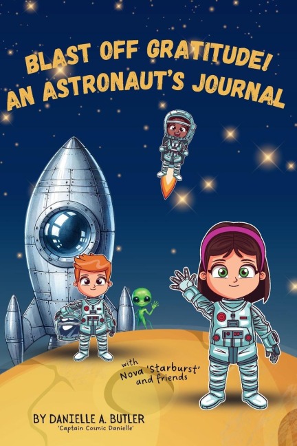 Blast Off Gratitude! An Astronauts Journal: Teaches Children Gratitude and Mindfulness to Boost Positive Thinking and Happiness