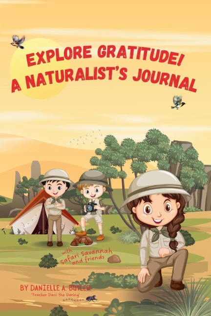 Explore Gratitude! A Naturalists Journal: Safari-Themed Gratitude Journal for Kids: Teaches Children Gratitude and Mindfulness
