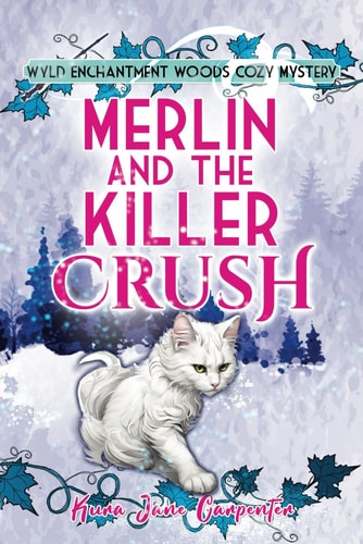 Merlin and the Killer Crush Wyld Enchantment Woods Cozy Mystery