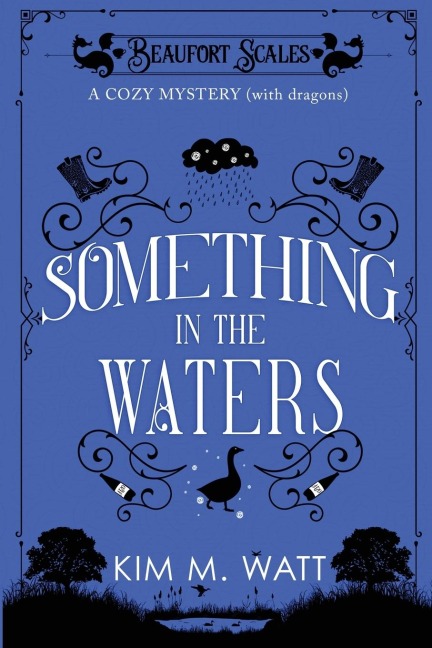 Something in the Waters - a cozy mystery (with dragons): Tea, cake, and suspicious flooding in the Yorkshire Dales