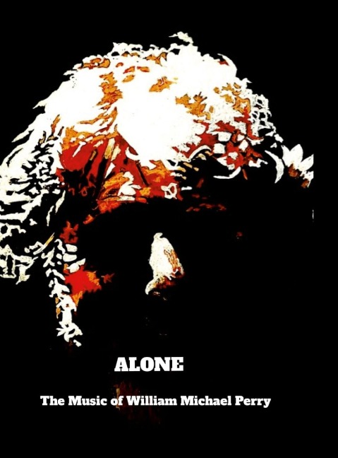 ALONE: The Music Of William Michael Perry