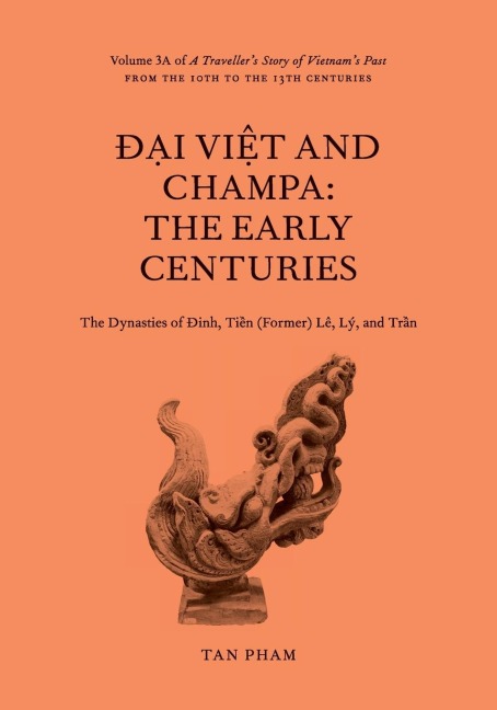 ¿¿i Vi¿t and Champa: The Early Centuries: Volume 3A of A Travellers Story of Vietnams Past