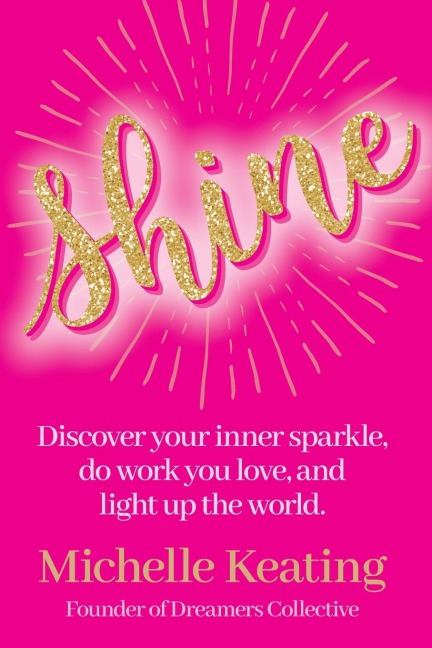 Shine: Discover your inner sparkle, do work you love, and light up the world