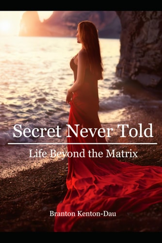 Secret Never Told Life Beyond The Matrix