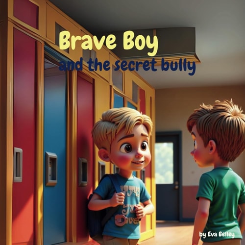 Brave Boy and the Secret Bully A Heartfelt Story about Friendship, Boundaries, and Speaking Up for Yourself