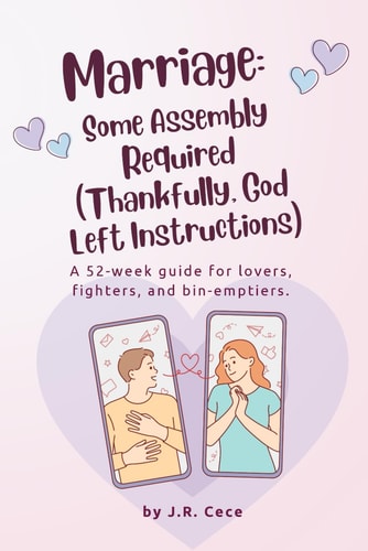 Marriage Some Assembly Required (Thankfully, God Left Instructions): : A 52-week Guide for Lovers, Fighters, and Bin-emptiers.