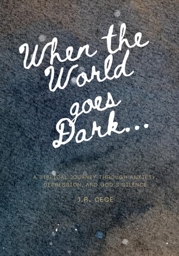 When the World Goes Dark! A Biblical Journey Through Anxiety, Depression, and God's Silence