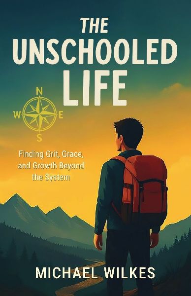 The unschooled Life: Finding Grit, Grace, and Growth Beyond the System