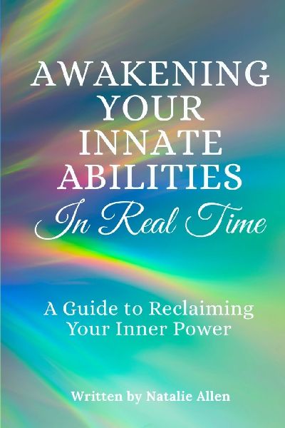 Awakening Your Innate Abilities In Real Time: A Guide to Reclaiming Your Inner Power
