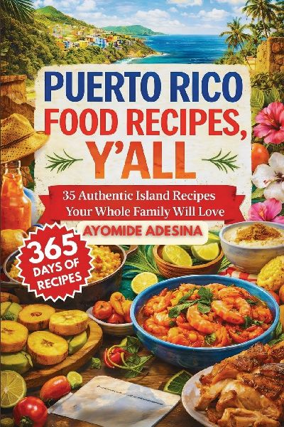 Puerto Rico Food Recipes, Yall: 35 Authentic Island Recipes Your Whole Family Will Love