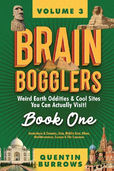 Brain Bogglers: Weird Earth Oddities & Cool Sites You Can Actually Visit!: Book 1