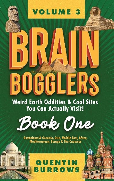 Brain Bogglers: Weird Earth Oddities & Cool Sites You Can Actually Visit!: Book 1