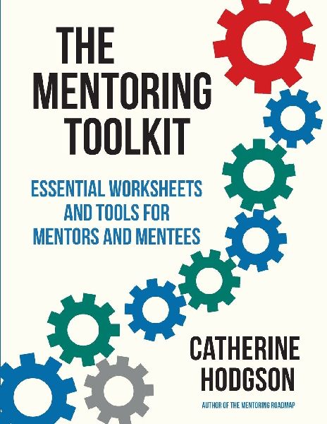 The Mentoring Toolkit: Essential Worksheets and Tools for Mentors and Mentees