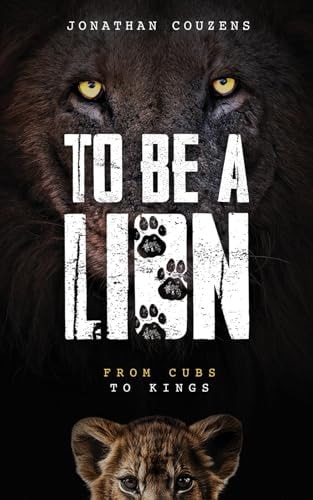 To Be a Lion From Cubs to Kings