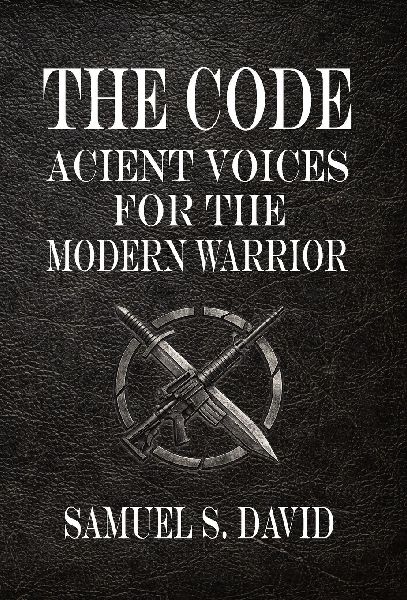 The Code: Ancient Voices for the Modern Warrior