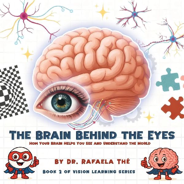THE BRAIN BEHIND THE EYES: How Your Brain Helps You See And Understand The World