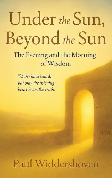 Under the Sun, Beyond the Sun: The Evening and the Morning of Wisdom