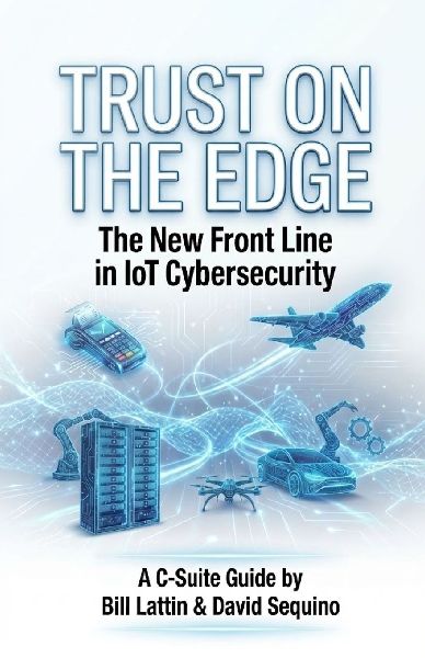Trust On The Edge: The New Frontline In IoT Cybersecurity A C-Suite Guide