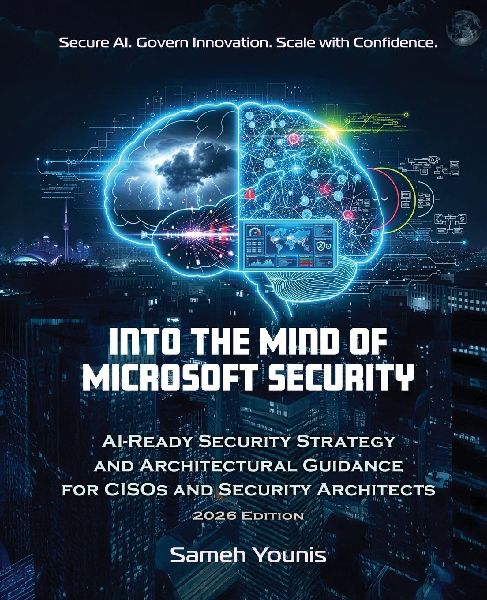 Into the Mind of Microsoft Security: AI-Ready Security Strategy and Architectural Guidance for CISOs and Security Architects - 2026 Edition
