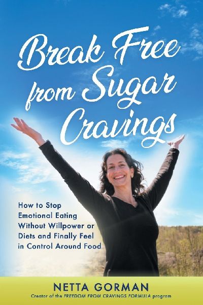 Break Free from Sugar Cravings: How to Stop Emotional Eating Without Willpower or Diets and Finally Feel in Control Around Food