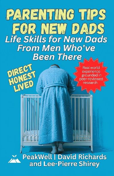 Parenting Tips  for New Dads: Life Skills for New Dads From Men Who've  Been There