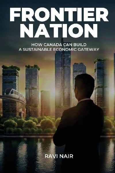 Frontier Nation: How Canada Can Build A Sustainable Economic Gateway
