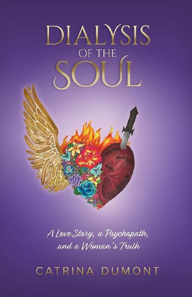 Dialysis of the Soul: A Love Story, a Psychopath, and a Womans Truth