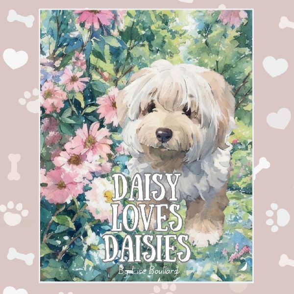 Daisy Loves Daisies: Adventures of a Real Life Pet