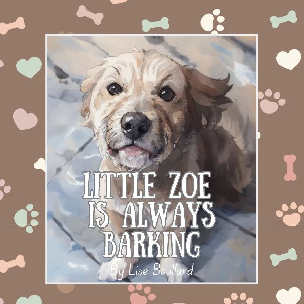 Little Zoe is Always Barking: The Charming Adventures of a Real Life Pet