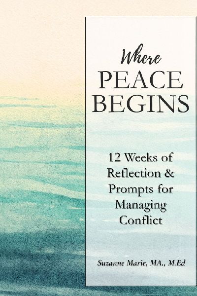 Where Peace Begins: 12 Weeks of Reflections & Prompts for Managing Conflict