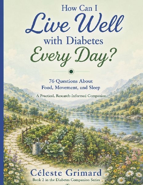 How Can I Live Well with Diabetes Every Day?: 76 Questions About Food, Movement, and Sleep;  A Practical, Research-Informed Companion