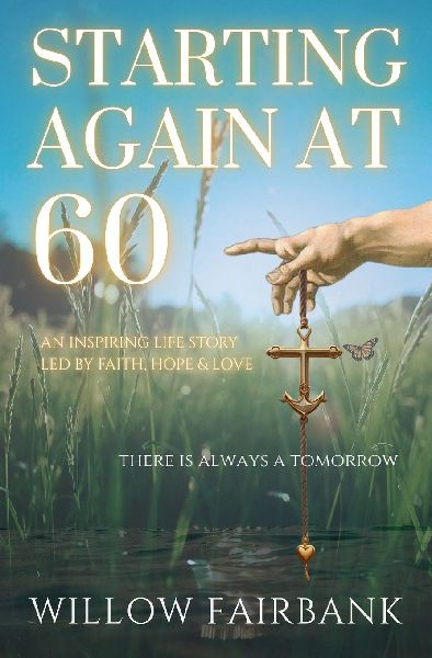 Starting Again At 60: An inspiring life story, led by faith, hope and love
