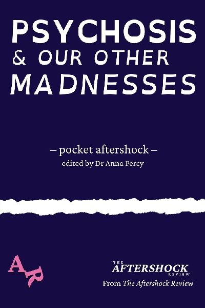 Psychosis and Our Other Madnesses: A Pocket Aftershock from The Aftershock Review