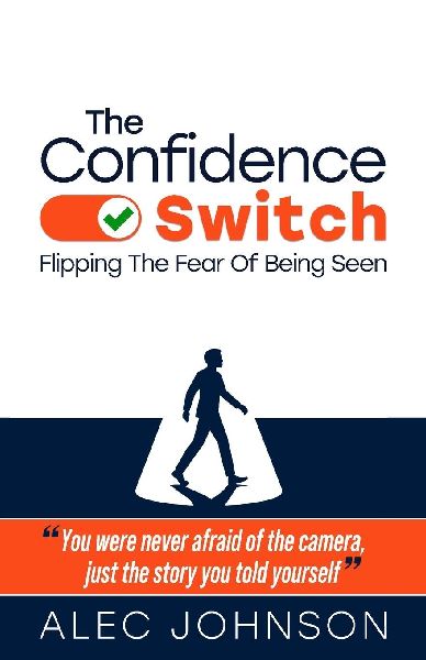 The Confidence Switch: Flipping The Fear Of Being Seen