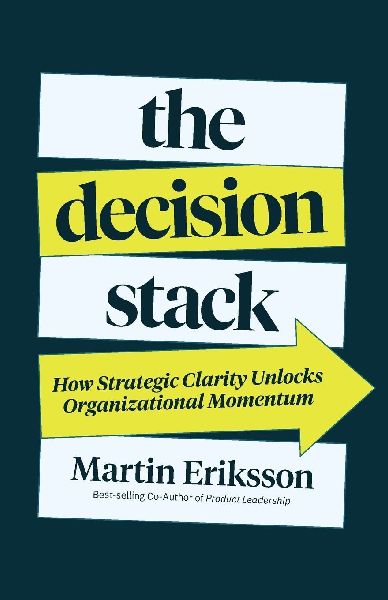 The Decision Stack: How Strategic Clarity Unlocks Organizational Momentum