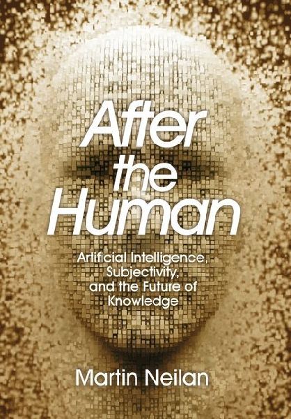 After the Human: Artificial Intelligence, Subjectivity, and the Future of Knowledge