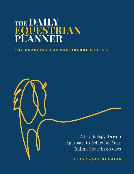 The Daily Equestrian Planner: A Psychology-Driven Approach to Achieving Your Riding Goals in 90 Days