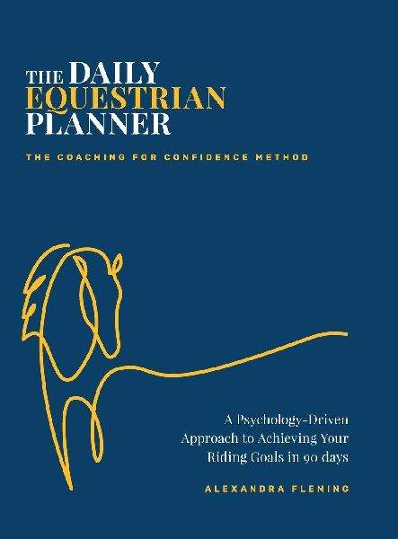 The Daily Equestrian Planner: A Psychology-Driven Approach to Achieving Your Riding Goals in 90 Days