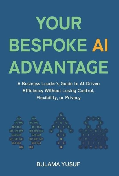 Your Bespoke AI Advantage: A Business Leader's Guide to AI-Driven Efficiency Without Losing Control, Flexibility, or Privacy
